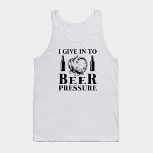 I Give In To Beer Pressure Tank Top